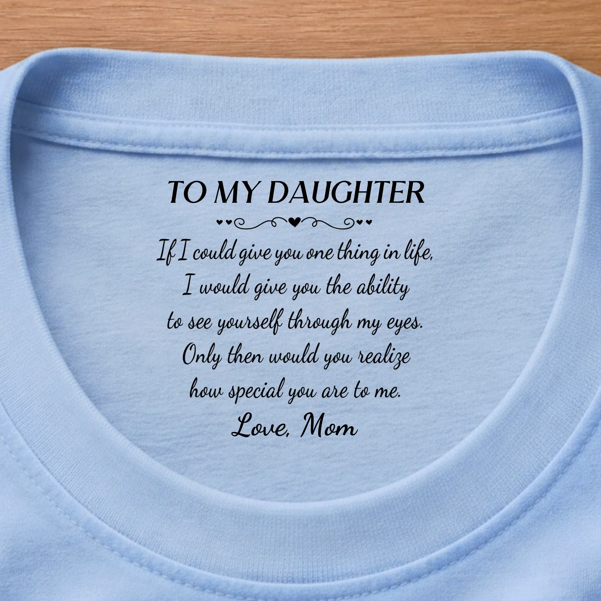 Custom Inside Neck Print T-Shirt - Personalized Birthday Gifts For Daughter - My Favorite Person Forever - Image 6