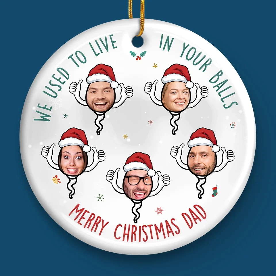 Custom Photo I Used To Live In Your Balls - Family Personalized Custom Ornament - Ceramic Round Shaped - Christmas Gift For Dad, Grandpa - Image 4