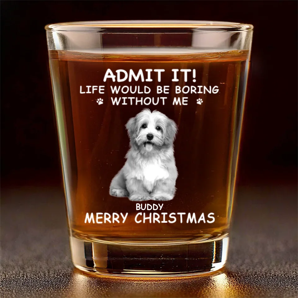 Custom Photo Life Would Be Boring Without Me - Dog & Cat Personalized Custom Shot Glass - Christmas Gift For Pet Owners, Pet Lovers - Image 2