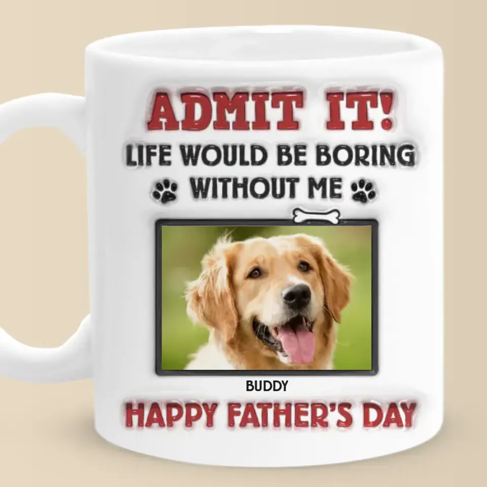 Custom Photo Life Would Be Boring Without Us, We Woof You - Dog & Cat Personalized Custom 3D Inflated Effect Printed Mug - Father's Day, Gift For Pet Owners, Pet Lovers - Image 2