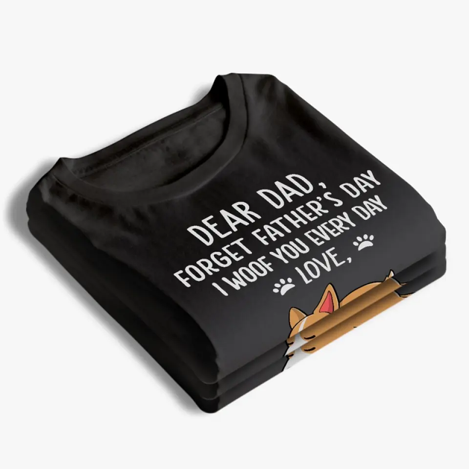 Forget Father's Day, I Woof You Every Day - Dog Personalized Custom Unisex T-shirt, Hoodie, Sweatshirt - Father's Day, Gift For Pet Owners, Pet Lovers - Image 4