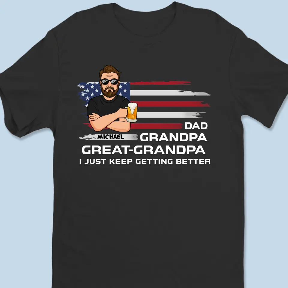 I Just Keep Getting Better - Family Personalized Custom Unisex T-shirt, Hoodie, Sweatshirt - Father's Day, Gift For Dad, Grandpa - Image 2