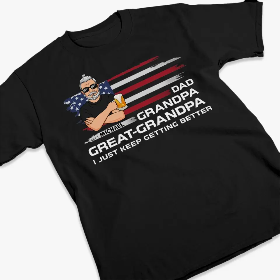 I Just Keep Getting Better - Family Personalized Custom Unisex T-shirt, Hoodie, Sweatshirt - Father's Day, Gift For Dad, Grandpa - Image 3
