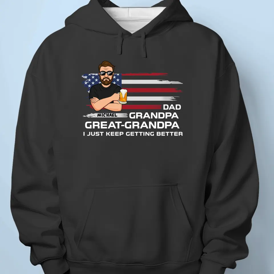 I Just Keep Getting Better - Family Personalized Custom Unisex T-shirt, Hoodie, Sweatshirt - Father's Day, Gift For Dad, Grandpa - Image 5