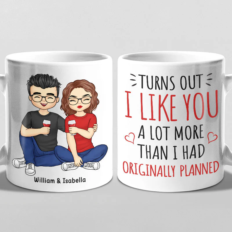 I Like You A Lot More Than I Had Originally Planned - Couple Personalized Custom Mug - Gift For Husband Wife, Anniversary