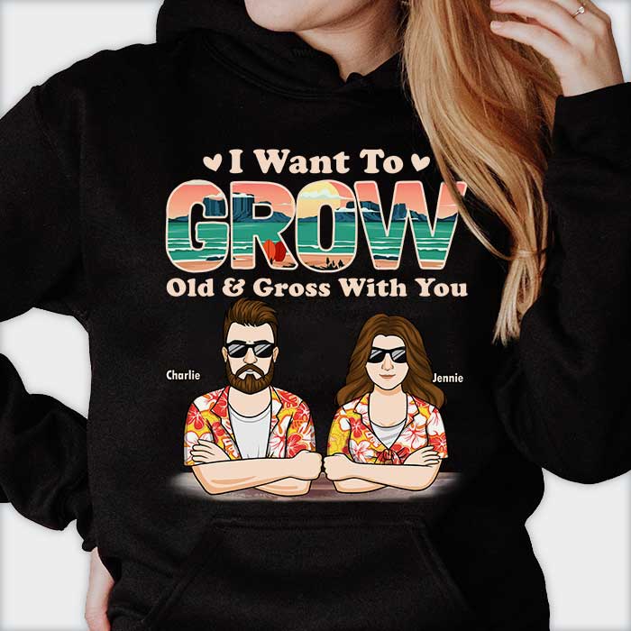 I Want To Grow Old And Gross With You - Personalized Unisex T-Shirt, Hoodie, Sweatshirt - Gift For Couple, Husband Wife, Anniversary, Engagement, Wedding, Marriage Gift - Image 2
