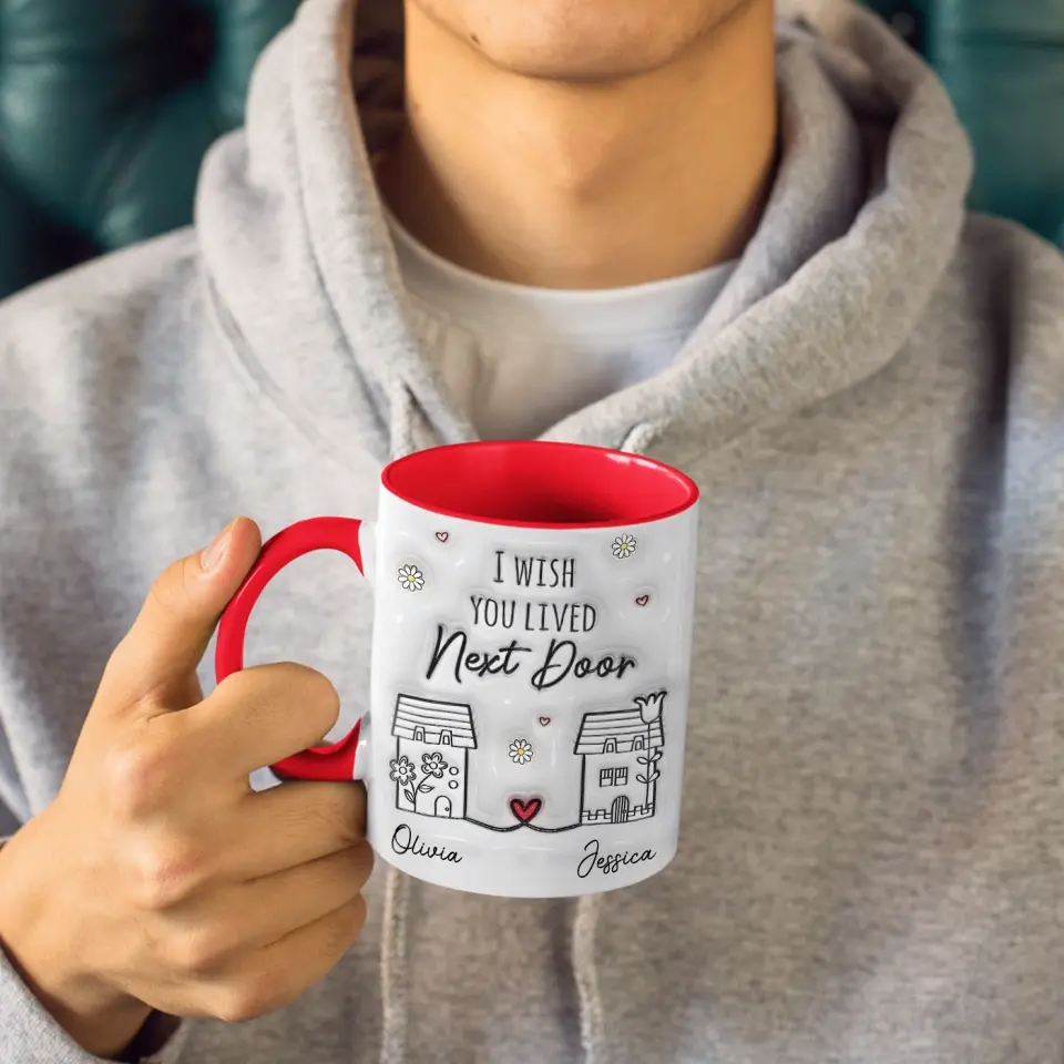 I Wish You Live Next Door - Bestie Personalized Custom 3D Inflated Effect Printed Accent Mug - Gift For Best Friends, BFF, Sisters - Image 2