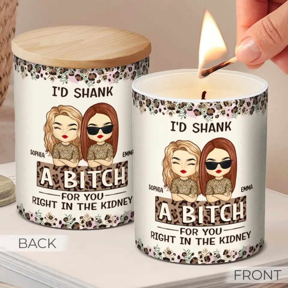 I'd Shank A Bitch For You Right In The Kidney - Bestie Personalized Custom Smokeless Scented Candle - Gift For Best Friends, BFF, Sisters - Image 3