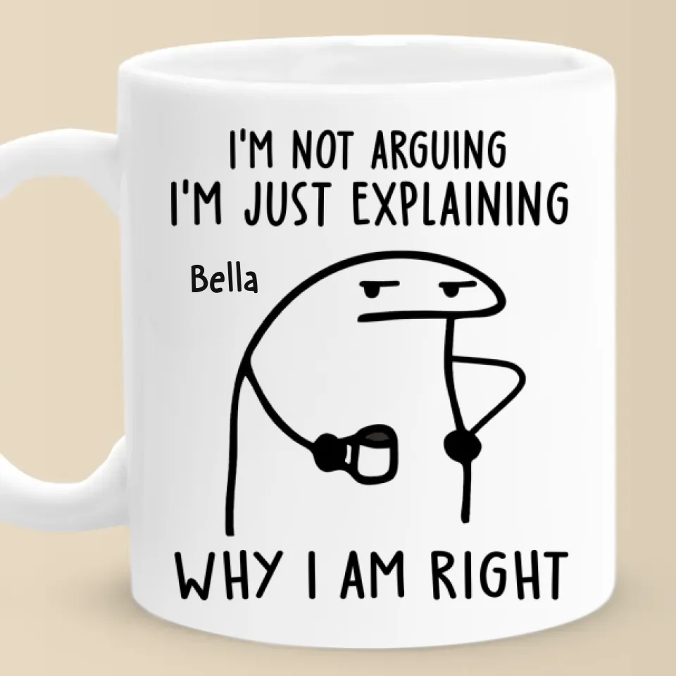 I'm Just Explaining The Reasons I’m Right - Friend Personalized Custom Mug - Christmas Gift, Birthday Gift For Best Friends, Family Members, Coworkers, Yourself - Image 2
