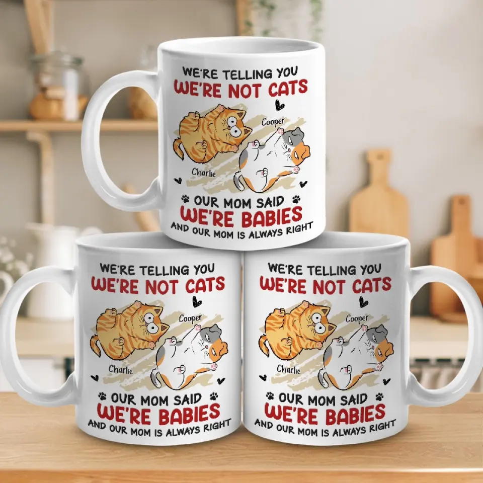 I'm Not A Cat, My Mom Said I'm A Baby - Cat Personalized Custom Mug - Gift For Pet Owners, Pet Lovers - Image 4
