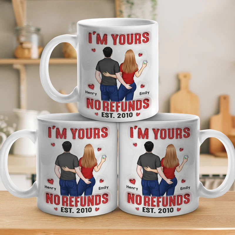 I'm Yours No Refunds - Couple Personalized Custom 3D Inflated Effect Printed Mug - Gift For Husband Wife, Anniversary - Image 3