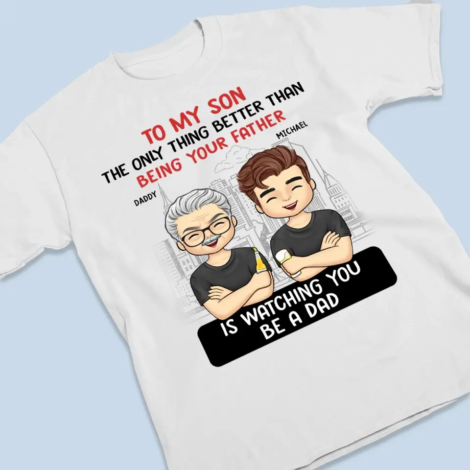 The Only Thing Better Than Being Your Mom Is Watching You Be A Dad - Family Personalized Custom Unisex T-shirt, Hoodie, Sweatshirt - Father's Day, Gift For Son - Image 3