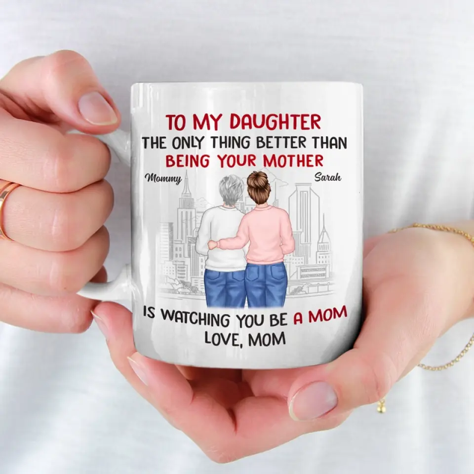 The Only Thing Better Than Being Your Mother Is Watching You Be A Mom - Family Personalized Custom Mug - Gift For Daughter - Image 3