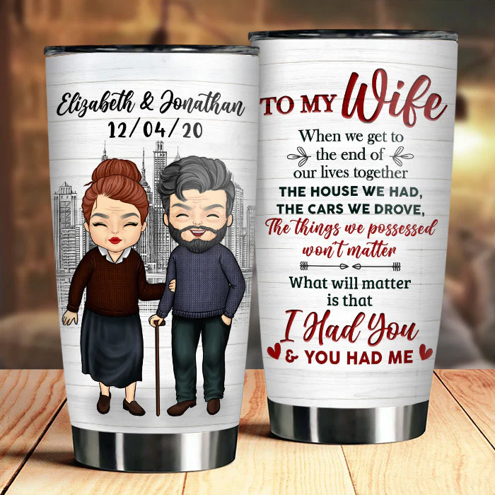 To My Wife, What Will Matter Is That I Had You And You Had Me - Gift For Couples, Personalized Tumbler - Image 3
