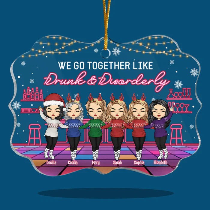 We Go Together Like Drunk And Disorderly - Bestie Personalized Custom Ornament - Acrylic Benelux Shaped -  Christmas Gift For Best Friends, BFF, Sisters - Image 3