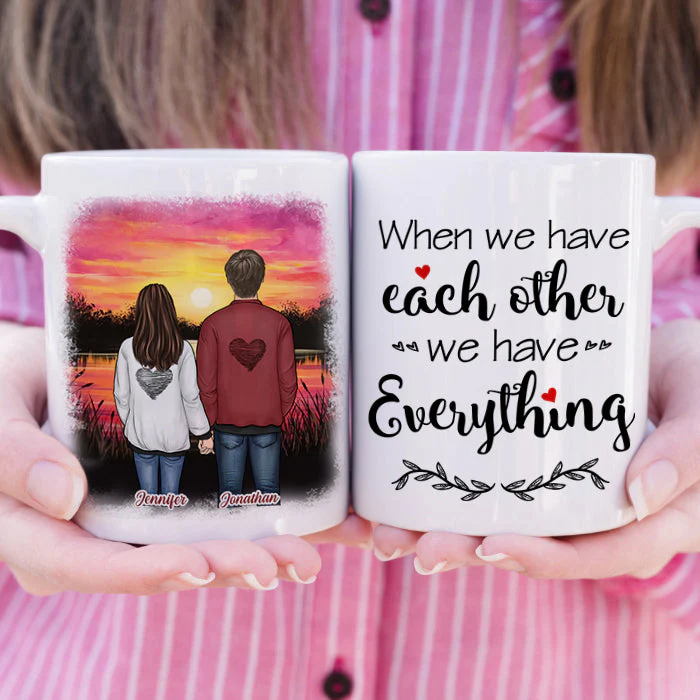 When We Have Each Other We Have Everything - Gift For Couples, Personalized Mug - Image 3