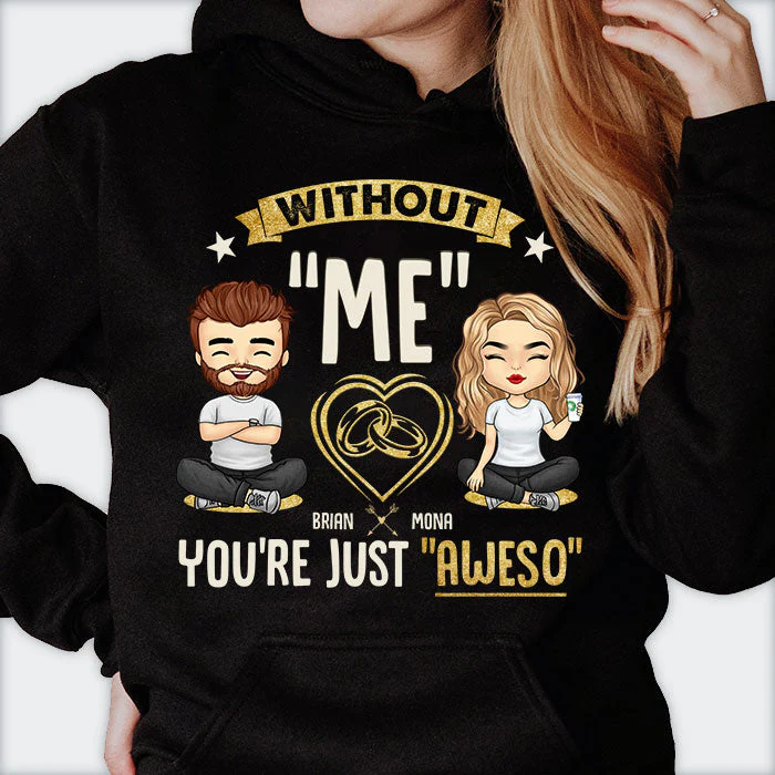 Without Me You're Just Aweso - Personalized Unisex T-Shirt, Hoodie, Sweatshirt - Gift For Couple, Husband Wife, Anniversary, Engagement, Wedding, Marriage Gift - Image 2