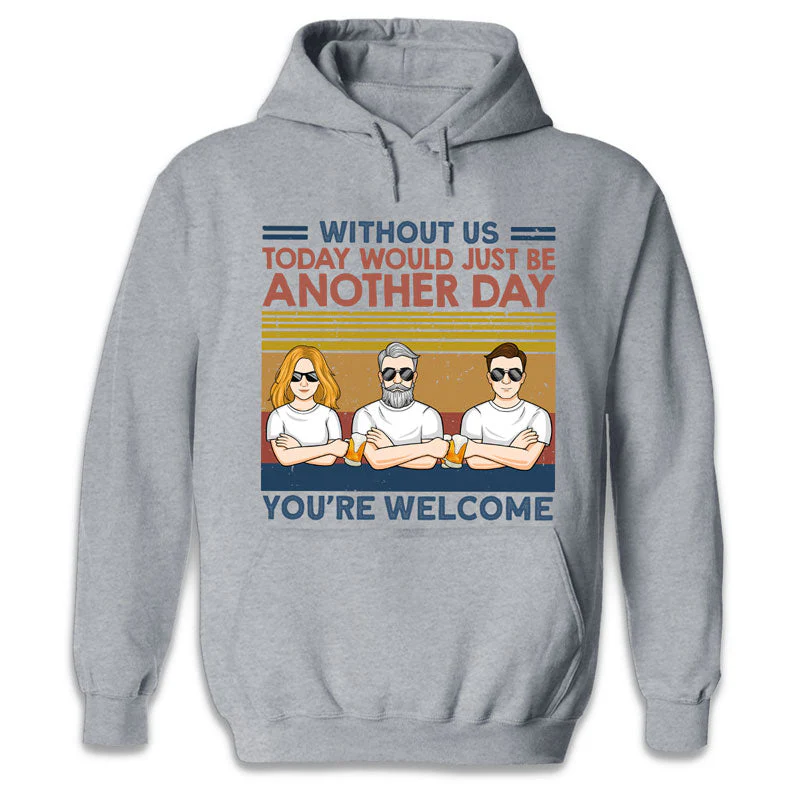Without Us, Today Would Just Be Another Day - Family Personalized Custom Unisex T-shirt, Hoodie, Sweatshirt - Birthday Gift For Dad - Image 4