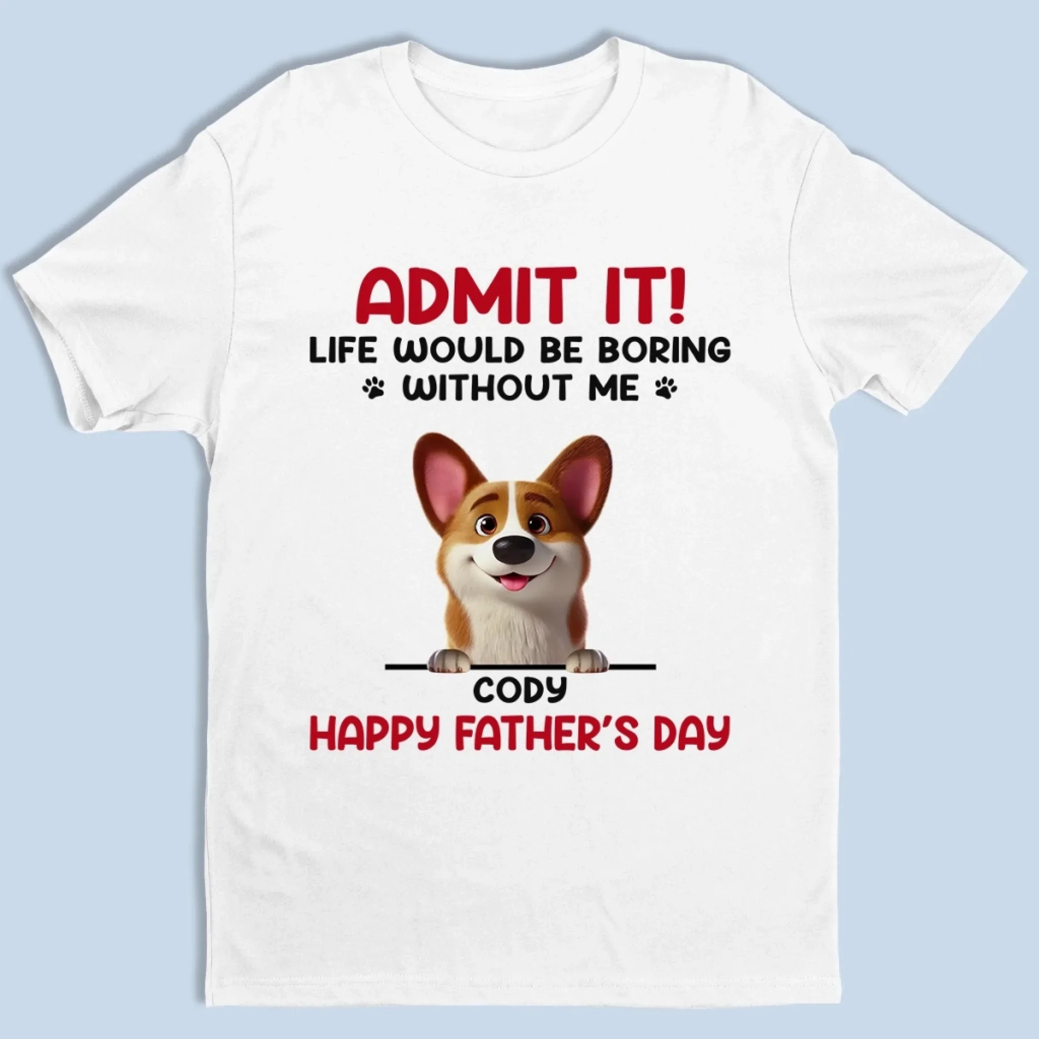Your Life’s Way More Fun With Me In It - Dog Personalized Custom Unisex T-shirt, Premium T-shirt, Hoodie - Father's Day, Gift For Dad, Pet Owners, Pet Lovers